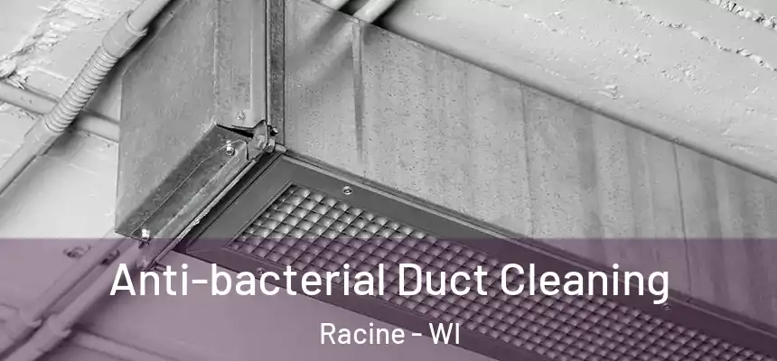 Anti-bacterial Duct Cleaning Racine - WI
