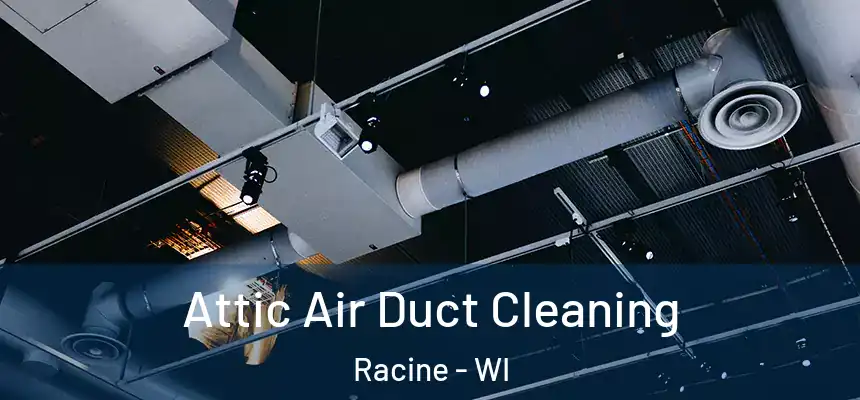 Attic Air Duct Cleaning Racine - WI