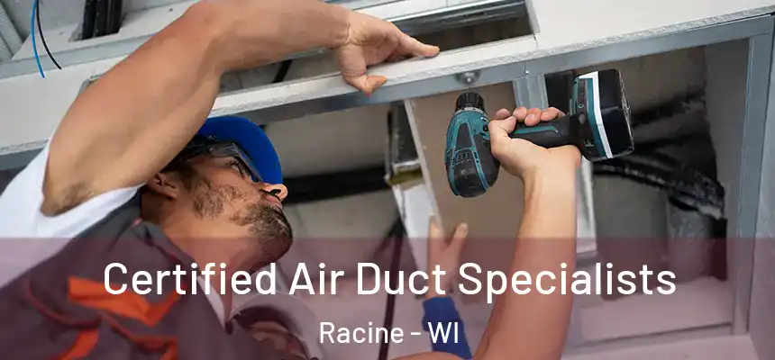 Certified Air Duct Specialists Racine - WI