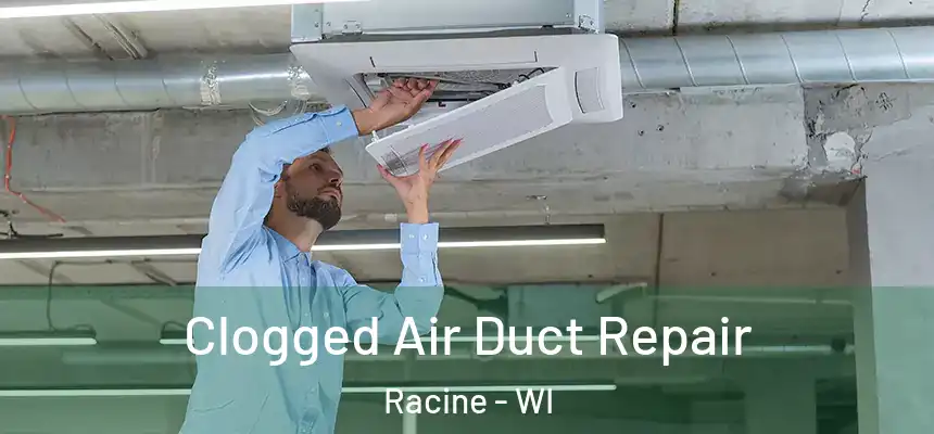 Clogged Air Duct Repair Racine - WI