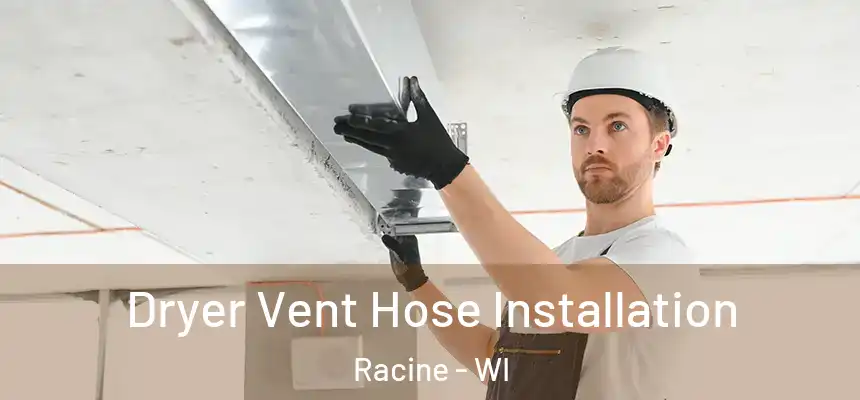  Dryer Vent Hose Installation Racine - WI