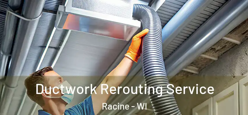 Ductwork Rerouting Service Racine - WI