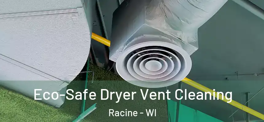 Eco-Safe Dryer Vent Cleaning Racine - WI