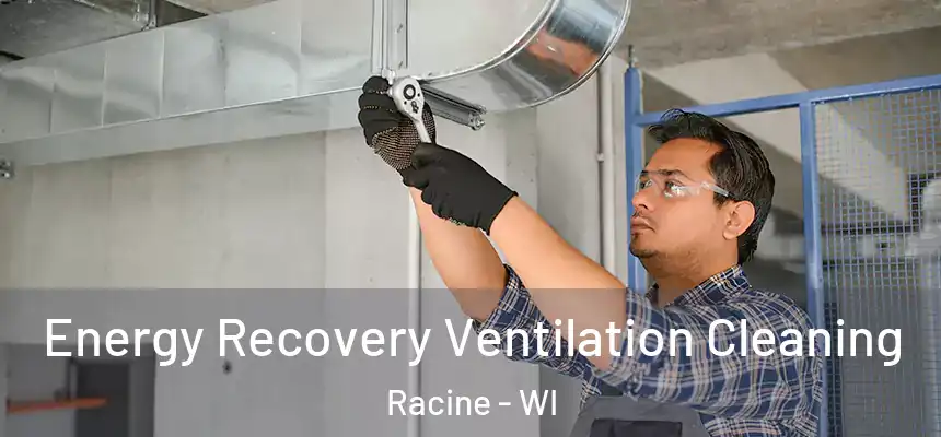 Energy Recovery Ventilation Cleaning Racine - WI