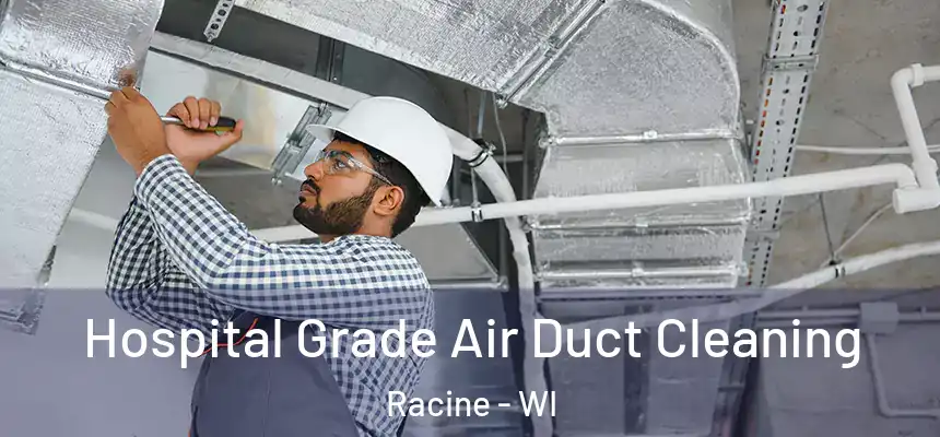 Hospital Grade Air Duct Cleaning Racine - WI