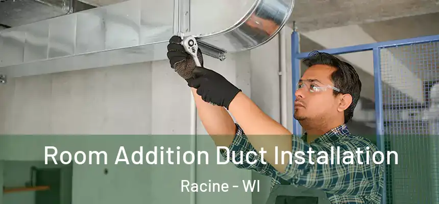  Room Addition Duct Installation Racine - WI