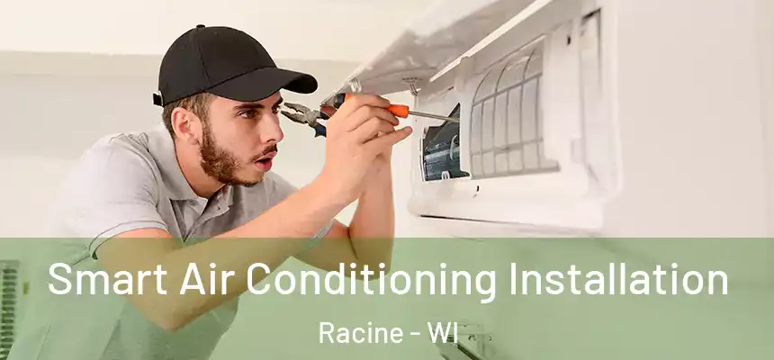 Smart Air Conditioning Installation Racine - WI