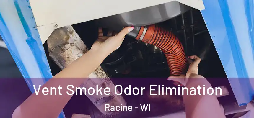 Vent Smoke Odor Elimination Racine - WI